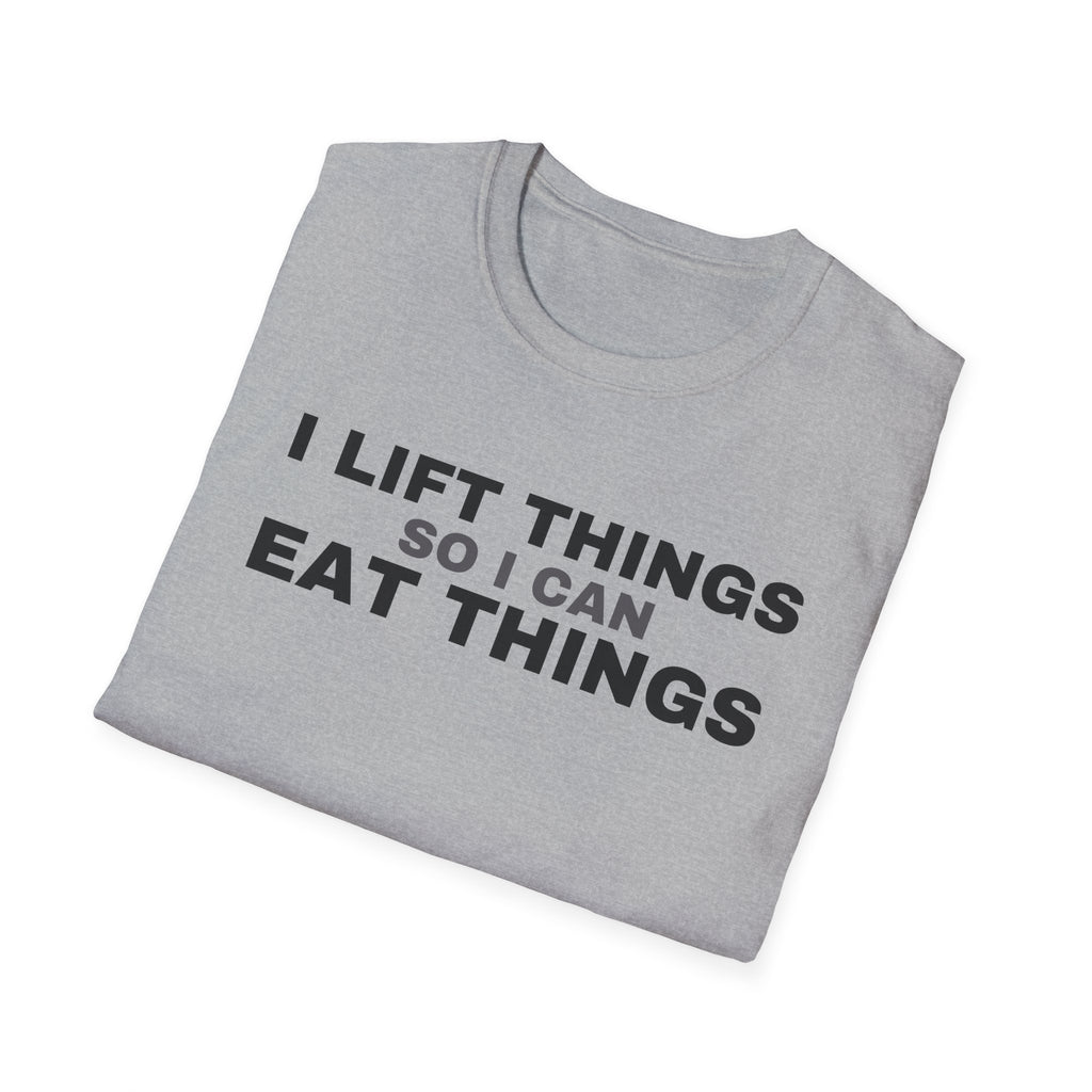 I Lift Things So I Can Eat Things - Funny Gym Workout T-Shirt