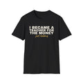 I Became a Teacher For the Money Just Kidding - Funny Teacher T-Shirt