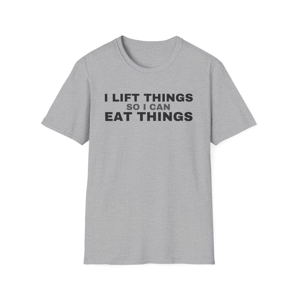 I Lift Things So I Can Eat Things - Funny Gym Workout T-Shirt