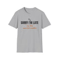 Sorry I'm Late My Dog Wanted Cuddles - Funny Dog Owner T-Shirt
